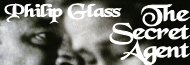 Philip Glass - The Secret Agent